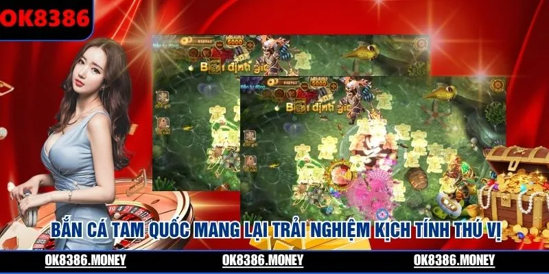 Bắn cá Tam Quốc mang lại trải nghiệm kịch tính thú vị