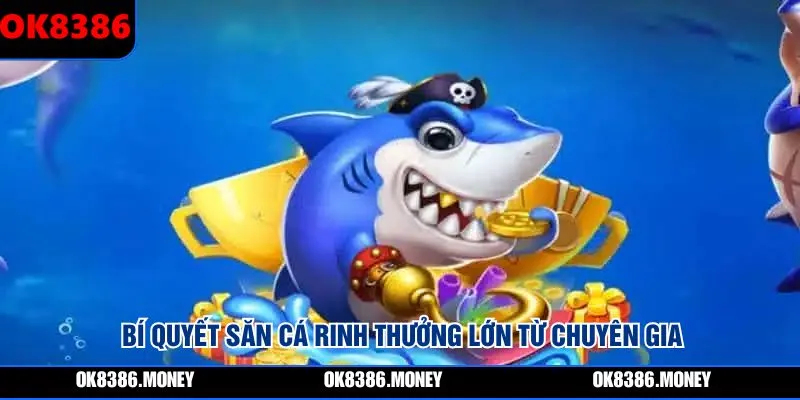 Bí quyết săn cá rinh thưởng lớn từ chuyên gia