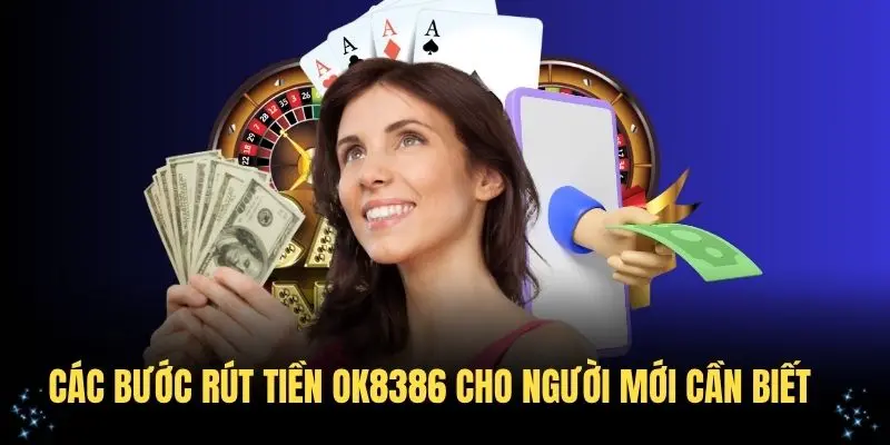 Các bước rút tiền OK8386 cho người mới cần biết
