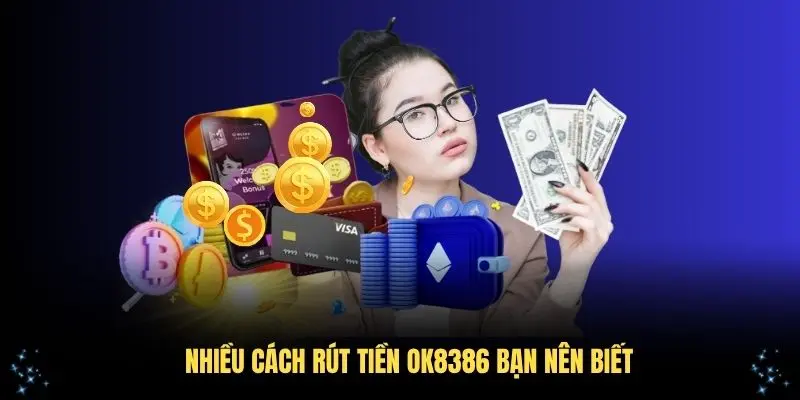Nhiều cách rút tiền OK8386 bạn nên biết