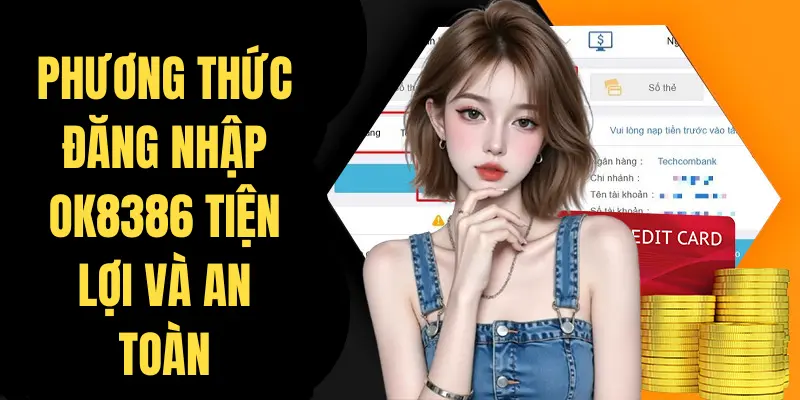Phương thức đăng nhập OK8386 tiện lợi và an toàn