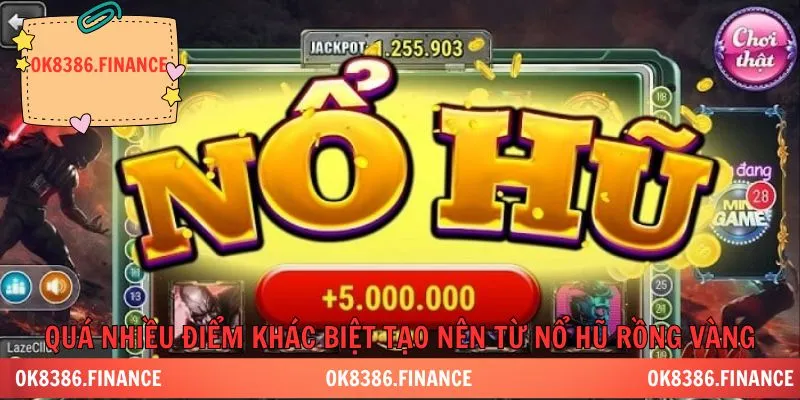 Quá nhiều điểm khác biệt tạo nên từ nổ hũ rồng vàng