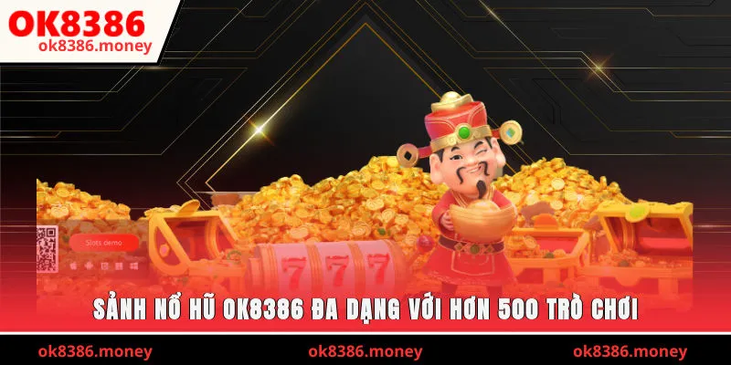 Sảnh nổ hũ OK8386 đa dạng với hơn 500 trò chơi